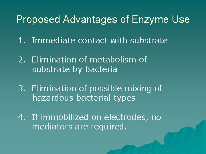 Proposed Advantages of Enzyme Use 1. Immediate contact with substrate 2. Elimination of metabolism