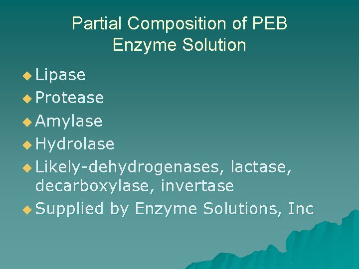 Partial Composition of PEB Enzyme Solution u Lipase u Protease u Amylase u Hydrolase