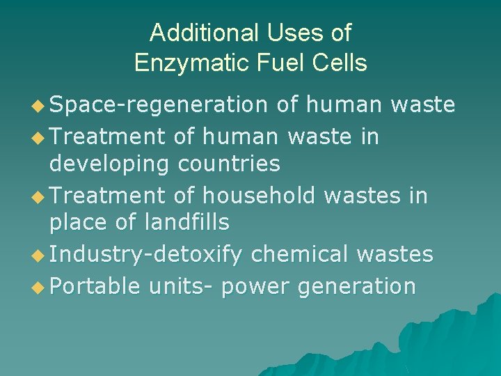 Additional Uses of Enzymatic Fuel Cells u Space-regeneration of human waste u Treatment of