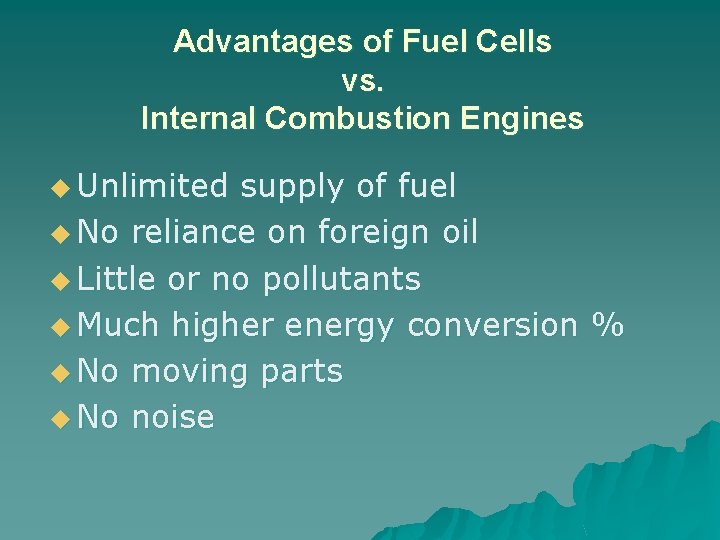 Advantages of Fuel Cells vs. Internal Combustion Engines u Unlimited supply of fuel u
