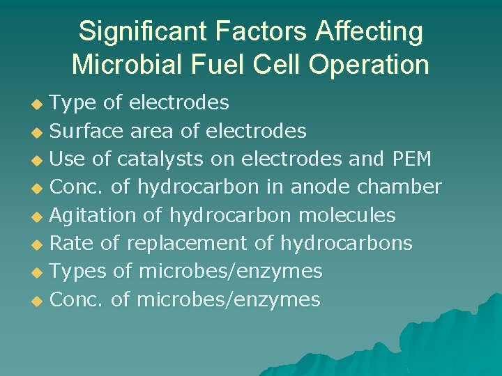 Significant Factors Affecting Microbial Fuel Cell Operation Type of electrodes u Surface area of