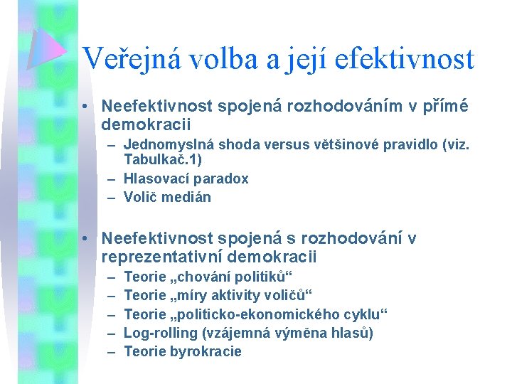 Veřejná volba a její efektivnost • Neefektivnost spojená rozhodováním v přímé demokracii – Jednomyslná