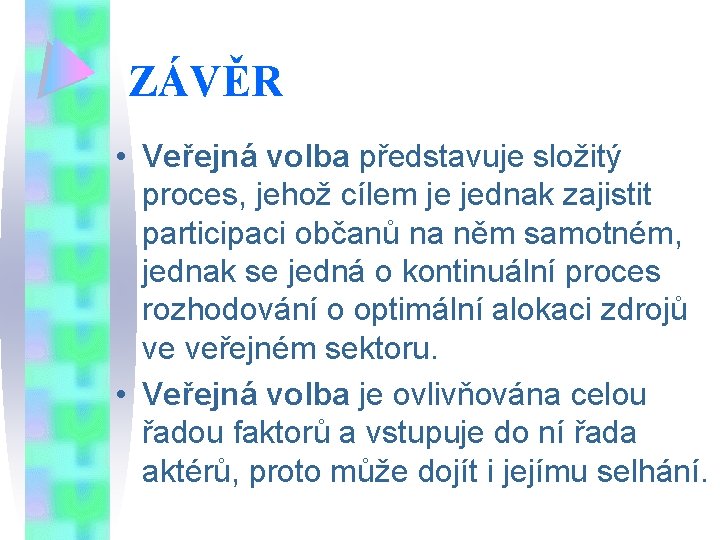 ZÁVĚR • Veřejná volba představuje složitý proces, jehož cílem je jednak zajistit participaci občanů