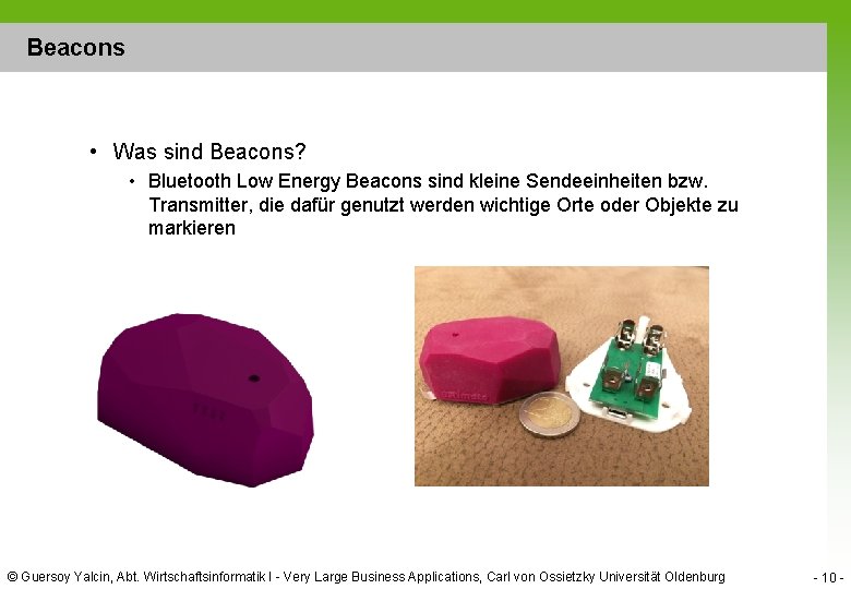 Beacons • Was sind Beacons? • Bluetooth Low Energy Beacons sind kleine Sendeeinheiten bzw.
