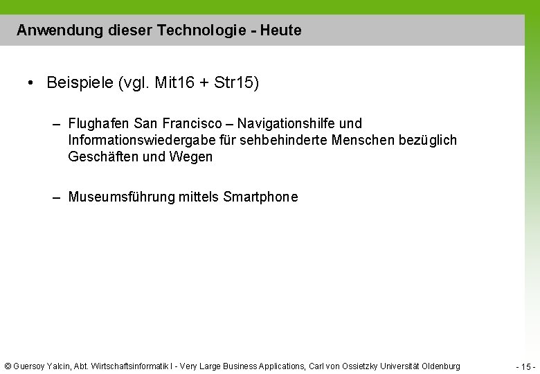 Anwendung dieser Technologie - Heute • Beispiele (vgl. Mit 16 + Str 15) –