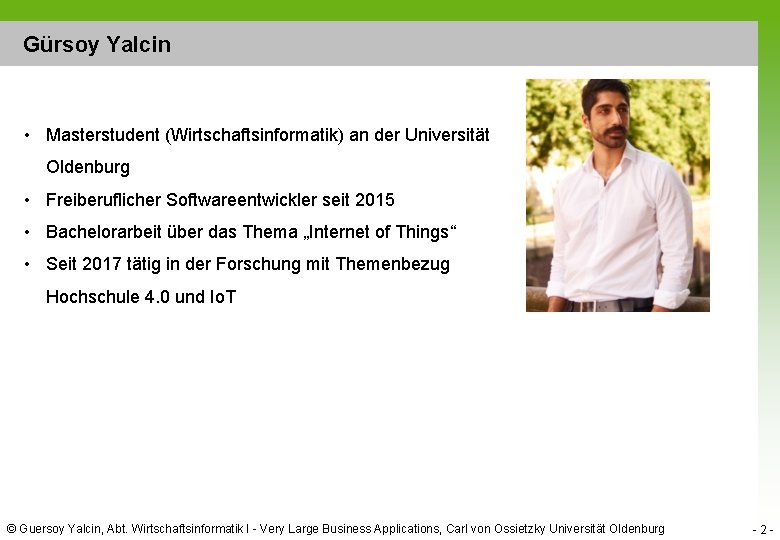 Gürsoy Yalcin • Masterstudent (Wirtschaftsinformatik) an der Universität Oldenburg • Freiberuflicher Softwareentwickler seit 2015