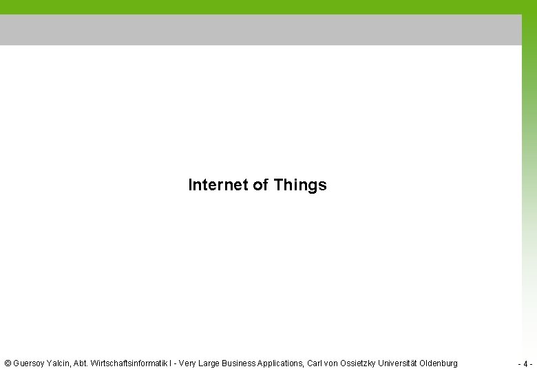 Internet of Things © Guersoy Yalcin, Abt. Wirtschaftsinformatik I - Very Large Business Applications,