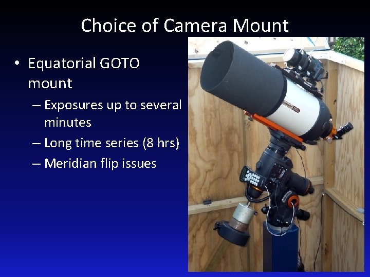 Choice of Camera Mount • Equatorial GOTO mount – Exposures up to several minutes