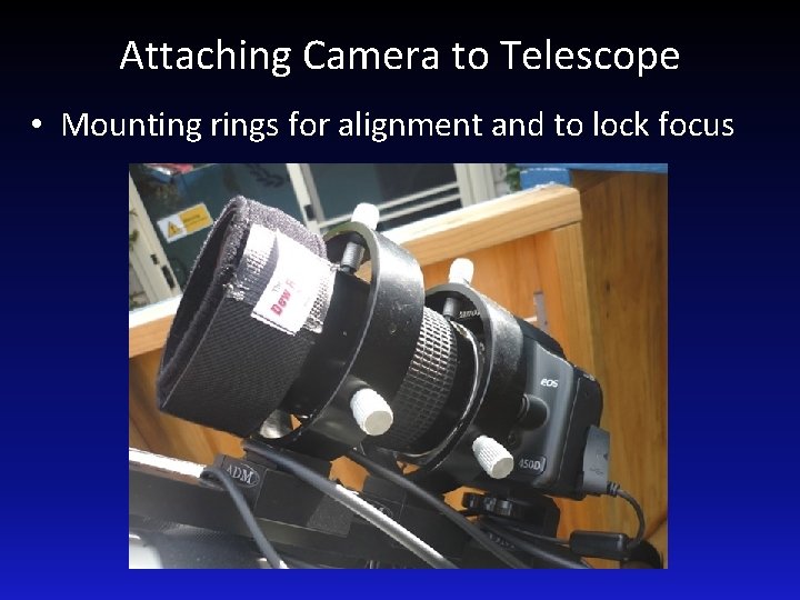 Attaching Camera to Telescope • Mounting rings for alignment and to lock focus 