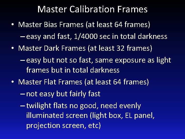 Master Calibration Frames • Master Bias Frames (at least 64 frames) – easy and