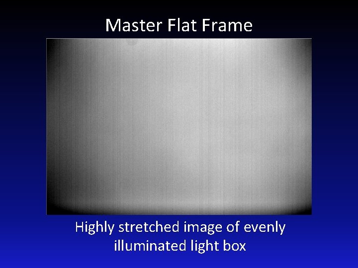 Master Flat Frame Highly stretched image of evenly illuminated light box 