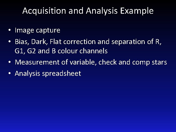 Acquisition and Analysis Example • Image capture • Bias, Dark, Flat correction and separation