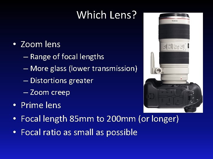 Which Lens? • Zoom lens – Range of focal lengths – More glass (lower