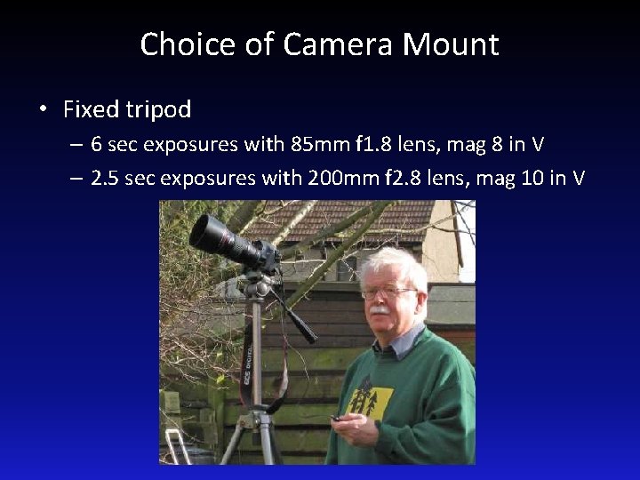 Choice of Camera Mount • Fixed tripod – 6 sec exposures with 85 mm