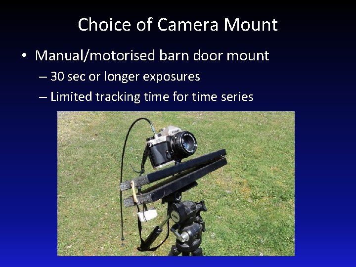 Choice of Camera Mount • Manual/motorised barn door mount – 30 sec or longer