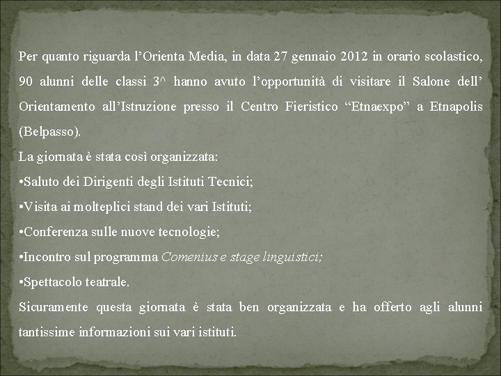 Per quanto riguarda l’Orienta Media, in data 27 gennaio 2012 in orario scolastico, 90