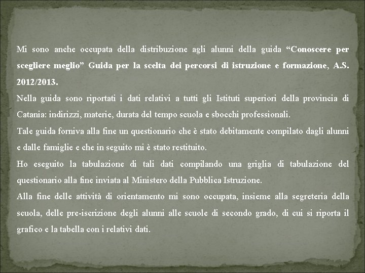 Mi sono anche occupata della distribuzione agli alunni della guida “Conoscere per scegliere meglio”