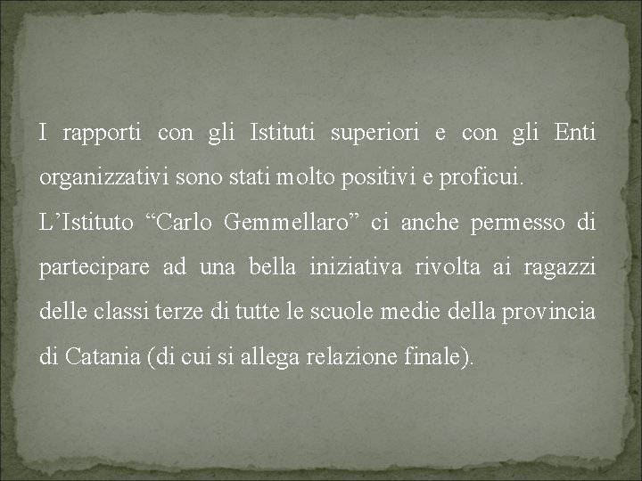 I rapporti con gli Istituti superiori e con gli Enti organizzativi sono stati molto