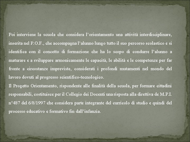 Poi interviene la scuola che considera l’orientamento una attività interdisciplinare, inserita nel P. O.