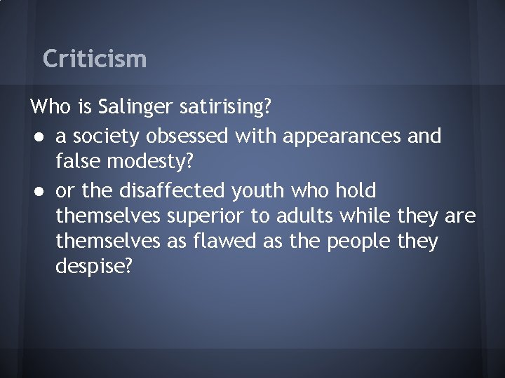 Criticism Who is Salinger satirising? ● a society obsessed with appearances and false modesty?