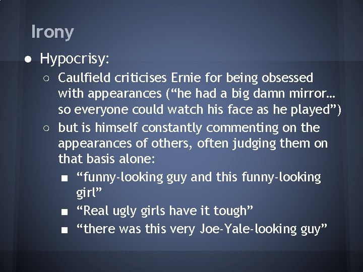 Irony ● Hypocrisy: ○ Caulfield criticises Ernie for being obsessed with appearances (“he had Irony ● Hypocrisy: ○ Caulfield criticises Ernie for being obsessed with appearances (“he had