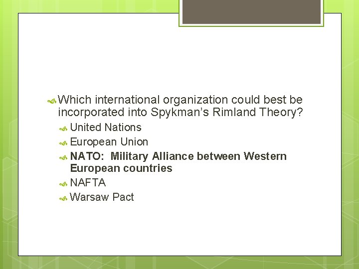  Which international organization could best be incorporated into Spykman’s Rimland Theory? United Nations