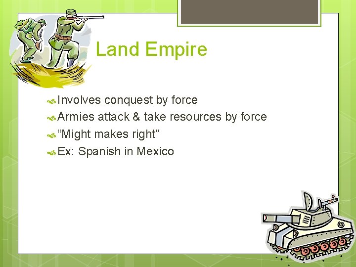 Land Empire Involves conquest by force Armies attack & take resources by force “Might