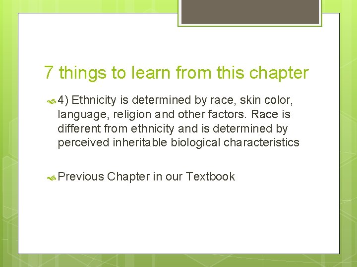 7 things to learn from this chapter 4) Ethnicity is determined by race, skin