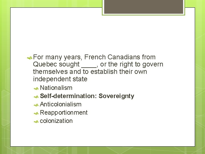  For many years, French Canadians from Quebec sought ____, or the right to