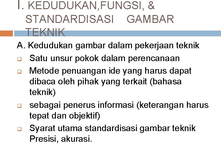 I. KEDUDUKAN, FUNGSI, & STANDARDISASI TEKNIK GAMBAR A. Kedudukan gambar dalam pekerjaan teknik q