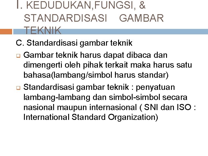 I. KEDUDUKAN, FUNGSI, & STANDARDISASI TEKNIK GAMBAR C. Standardisasi gambar teknik q Gambar teknik