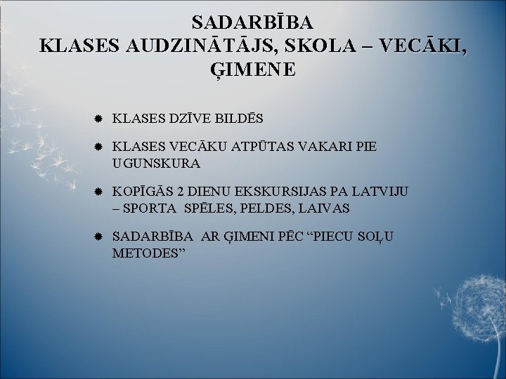 SADARBĪBA KLASES AUDZINĀTĀJS, SKOLA – VECĀKI, ĢIMENE KLASES DZĪVE BILDĒS KLASES VECĀKU ATPŪTAS VAKARI