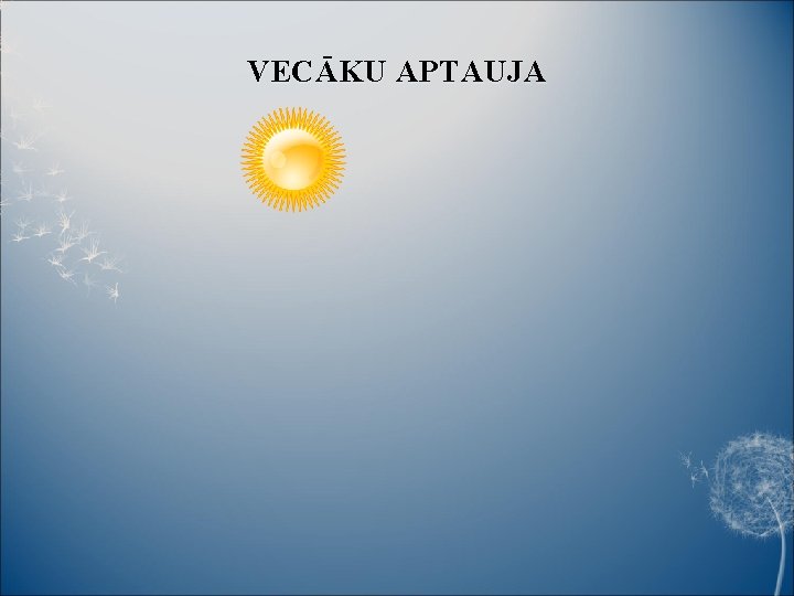 VECĀKU APTAUJA 