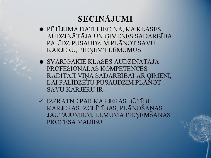 SECINĀJUMI PĒTĪJUMA DATI LIECINA, KA KLASES AUDZINĀTĀJA UN ĢIMENES SADARBĪBA PALĪDZ PUSAUDZIM PLĀNOT SAVU