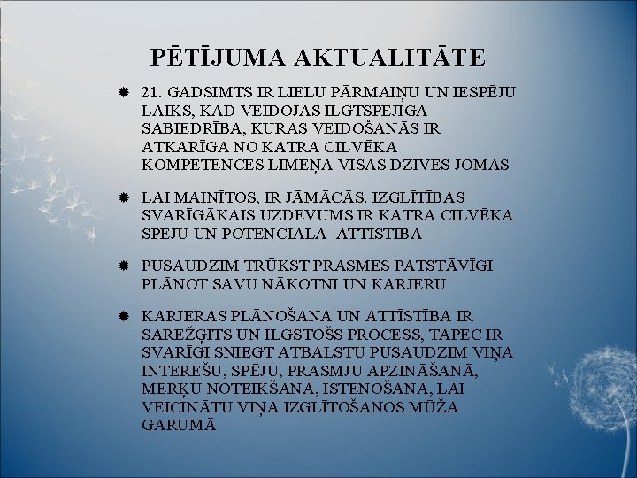 PĒTĪJUMA AKTUALITĀTE 21. GADSIMTS IR LIELU PĀRMAIŅU UN IESPĒJU LAIKS, KAD VEIDOJAS ILGTSPĒJĪGA SABIEDRĪBA,