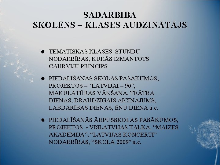 SADARBĪBA SKOLĒNS – KLASES AUDZINĀTĀJS TEMATISKĀS KLASES STUNDU NODARBĪBAS, KURĀS IZMANTOTS CAURVIJU PRINCIPS PIEDALĪŠANĀS