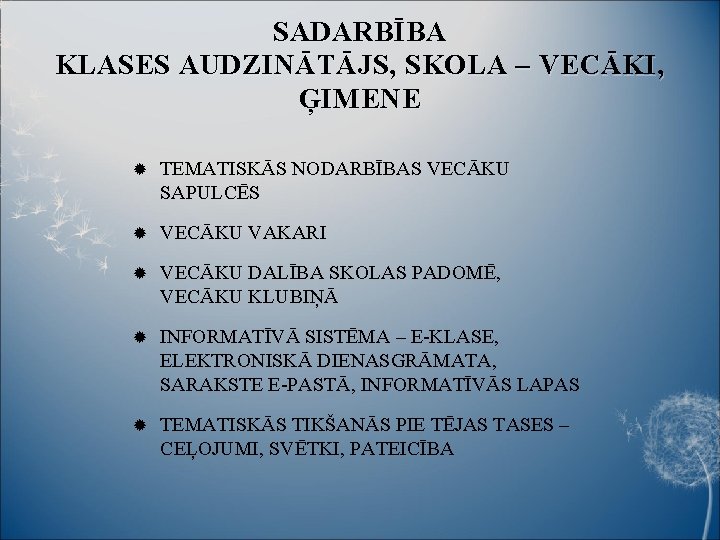 SADARBĪBA KLASES AUDZINĀTĀJS, SKOLA – VECĀKI, ĢIMENE TEMATISKĀS NODARBĪBAS VECĀKU SAPULCĒS VECĀKU VAKARI VECĀKU