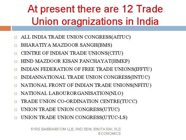 At present there are 12 Trade Union oragnizations in India ALL INDIA TRADE UNION