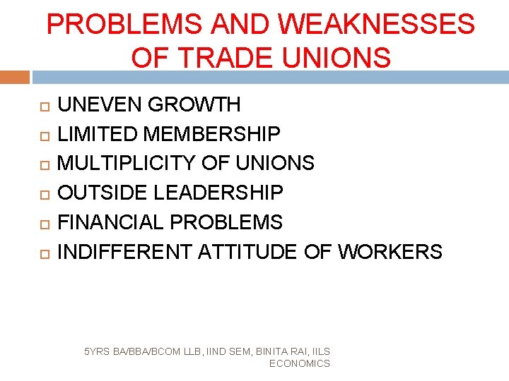 PROBLEMS AND WEAKNESSES OF TRADE UNIONS UNEVEN GROWTH LIMITED MEMBERSHIP MULTIPLICITY OF UNIONS OUTSIDE