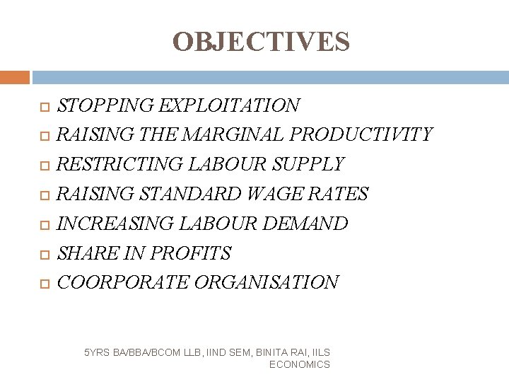 OBJECTIVES STOPPING EXPLOITATION RAISING THE MARGINAL PRODUCTIVITY RESTRICTING LABOUR SUPPLY RAISING STANDARD WAGE RATES