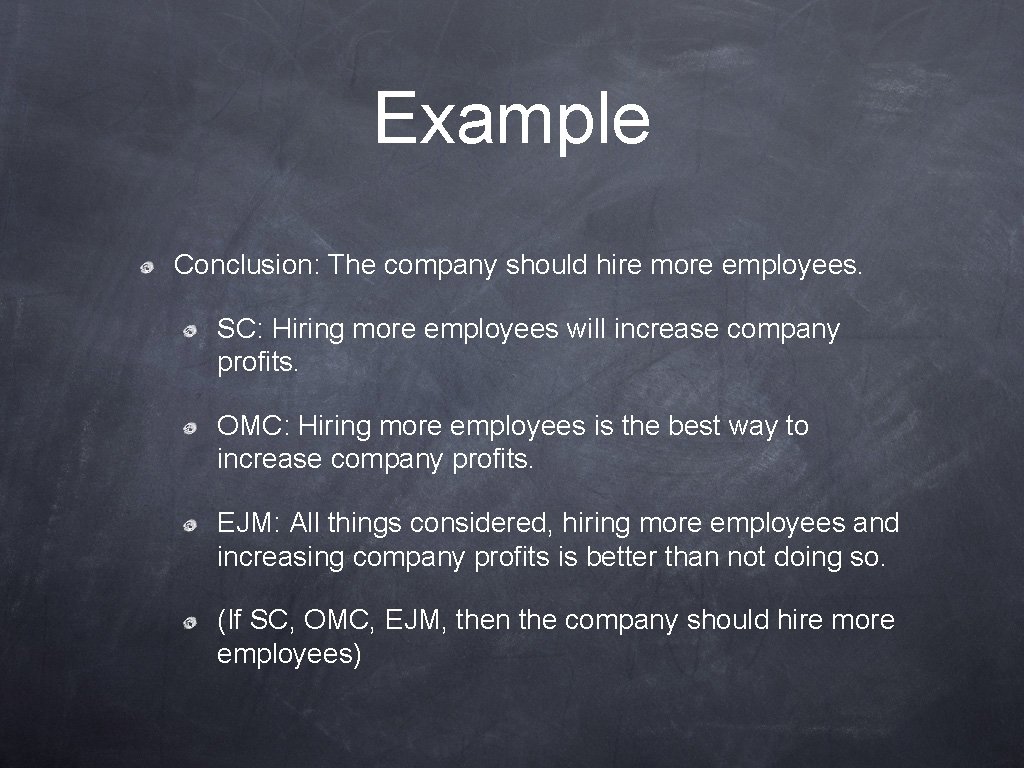 Example Conclusion: The company should hire more employees. SC: Hiring more employees will increase