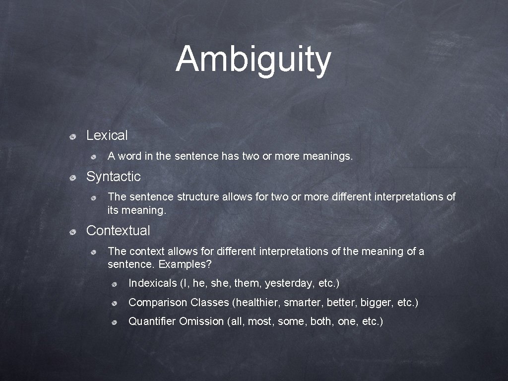 Ambiguity Lexical A word in the sentence has two or more meanings. Syntactic The