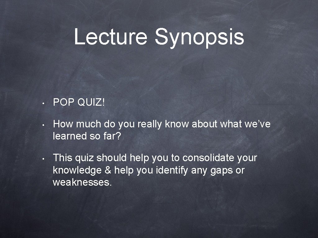 Lecture Synopsis • POP QUIZ! • How much do you really know about what