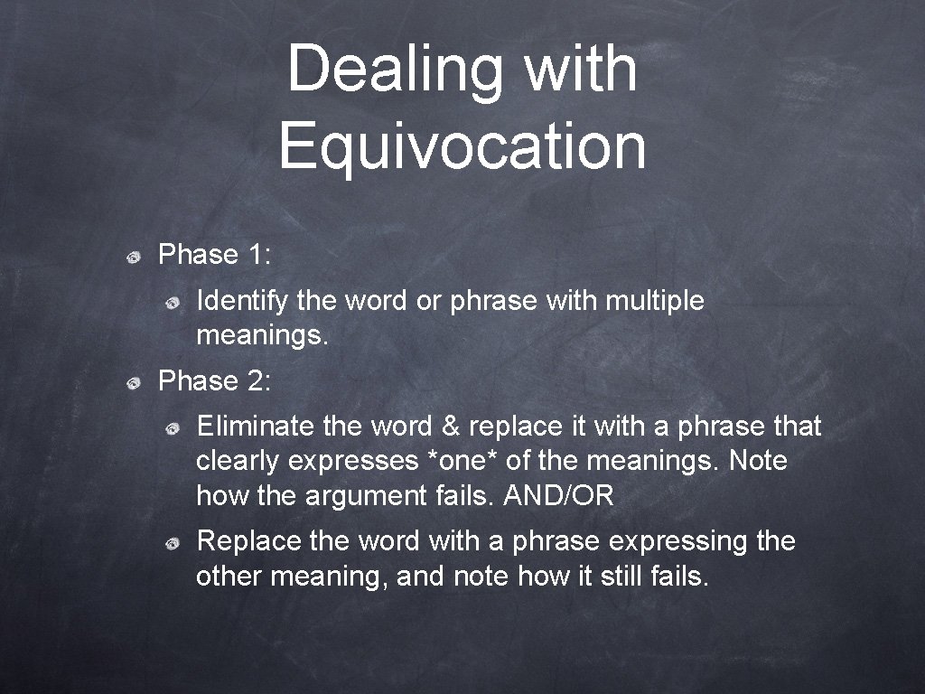 Dealing with Equivocation Phase 1: Identify the word or phrase with multiple meanings. Phase