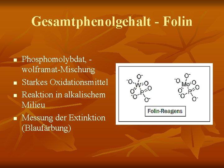 Gesamtphenolgehalt - Folin n n Phosphomolybdat, wolframat-Mischung Starkes Oxidationsmittel Reaktion in alkalischem Milieu Messung