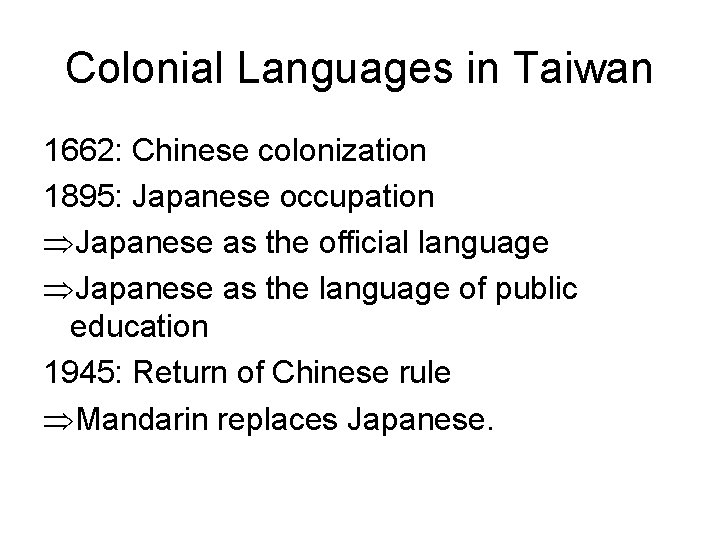 Colonial Languages in Taiwan 1662: Chinese colonization 1895: Japanese occupation ÞJapanese as the official