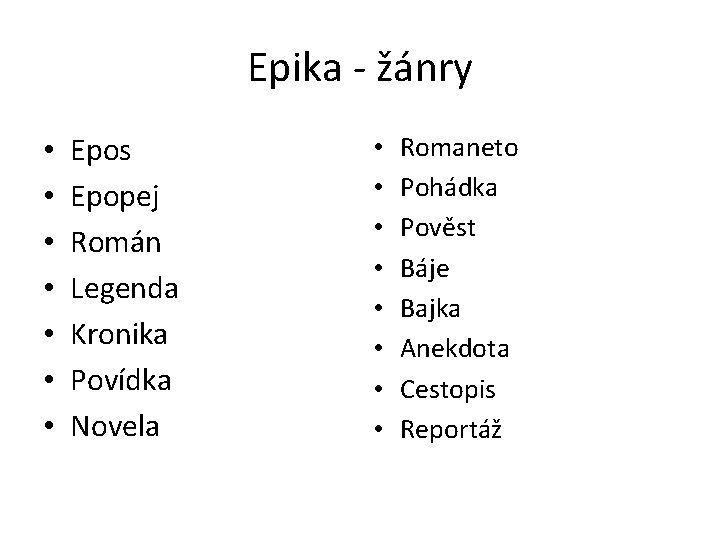 Epika - žánry • • Epos Epopej Román Legenda Kronika Povídka Novela • •