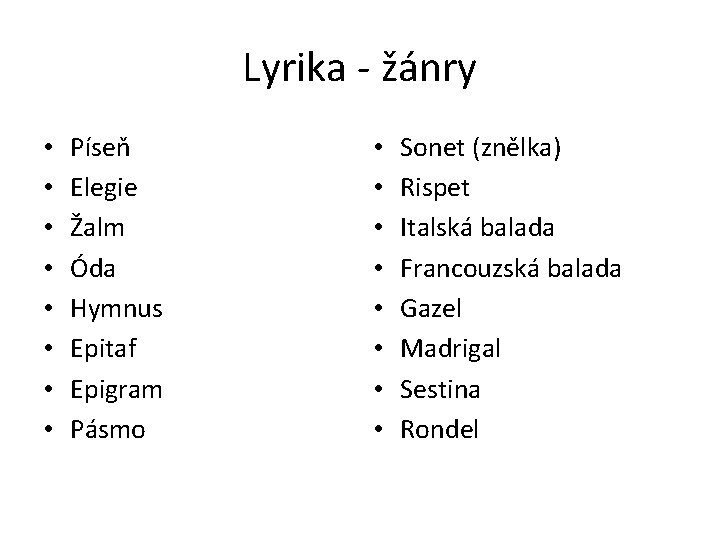 Lyrika - žánry • • Píseň Elegie Žalm Óda Hymnus Epitaf Epigram Pásmo •