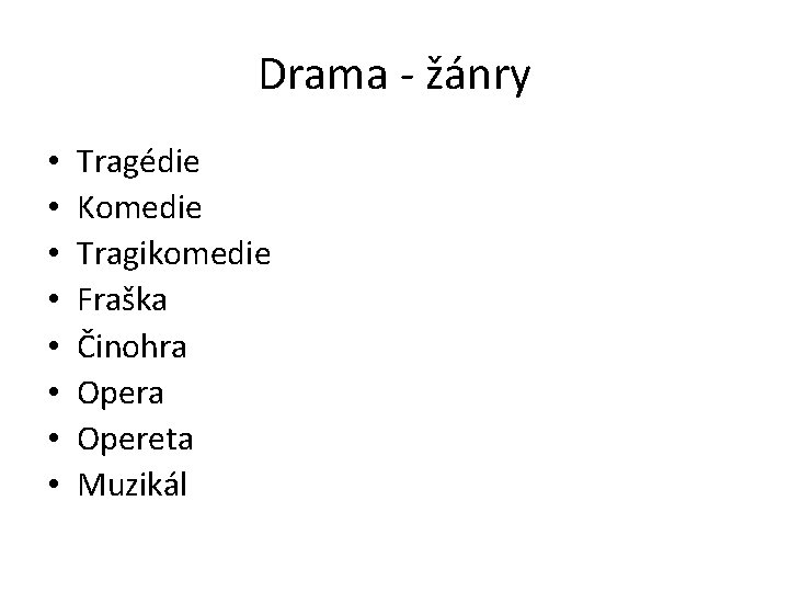 Drama - žánry • • Tragédie Komedie Tragikomedie Fraška Činohra Opereta Muzikál 