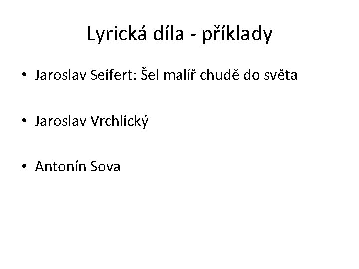 Lyrická díla - příklady • Jaroslav Seifert: Šel malíř chudě do světa • Jaroslav